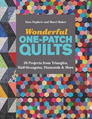 Wonderful One-Patch Quilts by Sara Nephew & Marci Baker