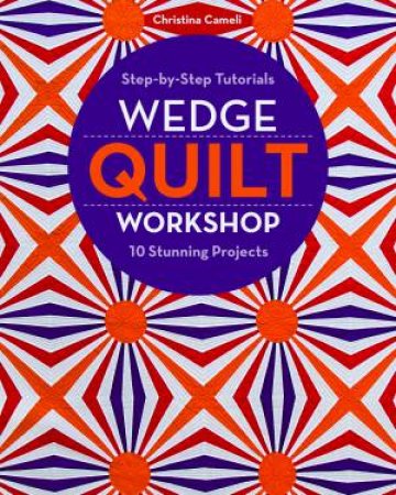 Wedge Quilt Workshop by Christina Cameli