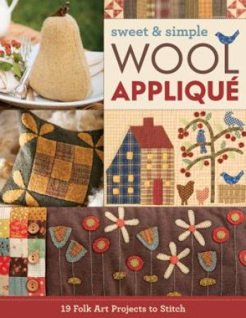 Sweet & Simple Wool Applique by C&T Publishing