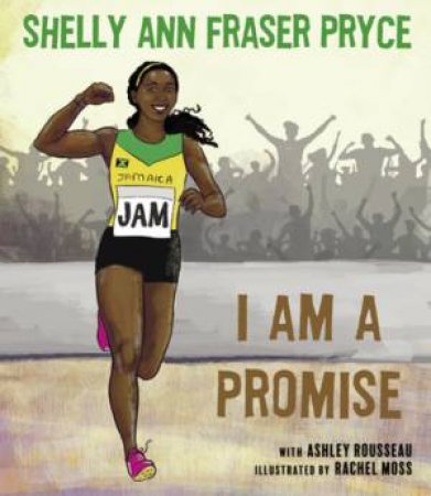 I Am A Promise by Shelly Ann Fraser Pryce & Ashley Rosseau & Rachel Moss