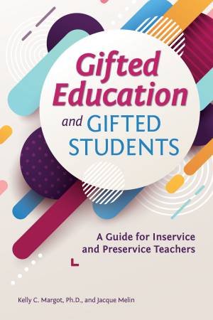 Gifted Education And Gifted Students by Kelly C. Margot