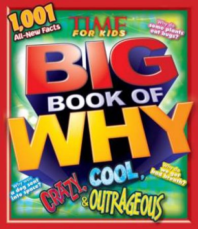 TIME For Kids BIG Book of Why CRAZY, COOL & OUTRAGEOUS by Various