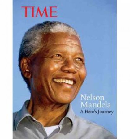 TIME Nelson Mandela: A Hero's Journey by Various 