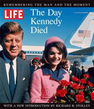 LIFE The Day Kennedy Died by The Editors Of Life