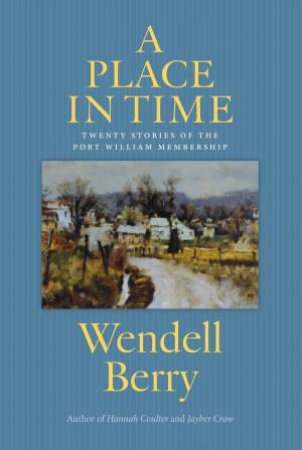 Place in Time by Wendell Berry