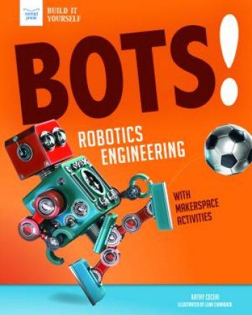 Bots! Robotics Engineering by Kathy Ceceri & Lena Chandhok