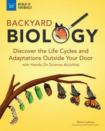 Backyard Biology by Donna Latham & Michelle Simpson