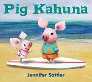 Pig Kahuna by Jennifer Sattler