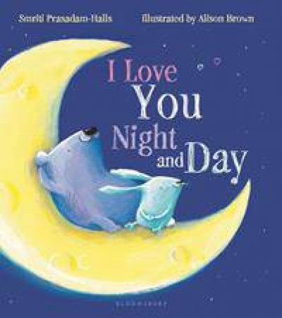 I Love You Night and Day by Smriti Prasadam-Halls