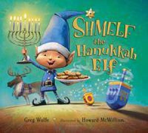 Shmelf The Hanukkah Elf by Greg Wolfe & Howard McWilliam