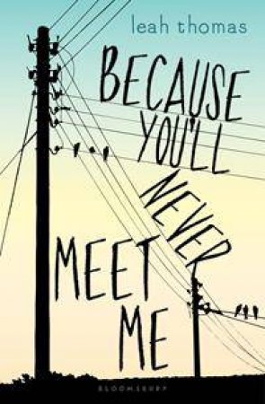 Because You'll Never Meet Me by Leah Thomas