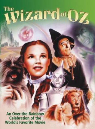 The Wizard of Oz:  An Over-the-Rainbow Celebration of the World?s Favorite Movie by Various