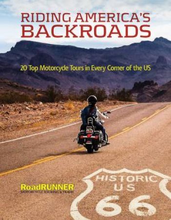 Riding America's Backroads: 20 Top Motorcycle Tours In Every Corner Of The US by Various