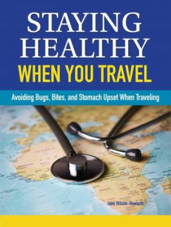 Staying Healthy When You Travel by Jane WilsonHowarth