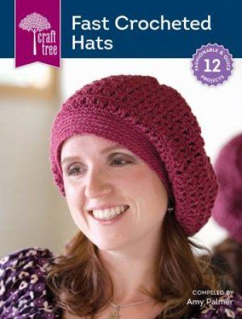 Craft Tree Fast Crochet Hats by AMY PALMER