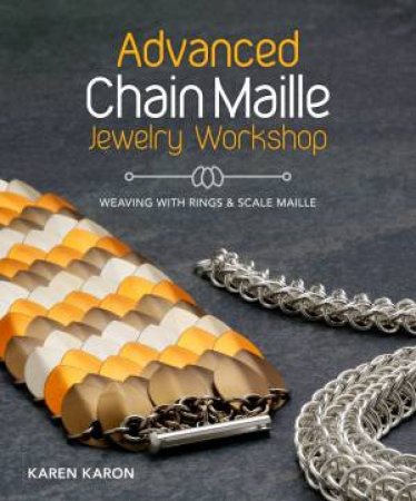 Advanced Chain Maille jewellery Workshop by KAREN KARON