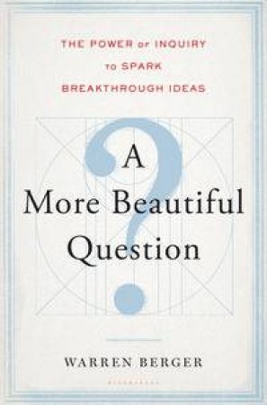 A More Beautiful Question by Warren Berger