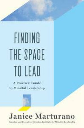 Finding the Space to Lead by Janice Marturano