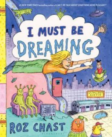 I Must Be Dreaming by Roz Chast