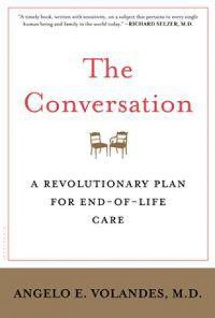 The Conversation: A Revolutionary Plan for End-of-Life Care by Angelo Volandes