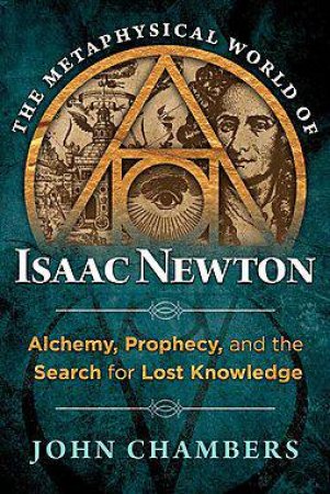 The Metaphysical World Of Isaac Newton by John Chambers