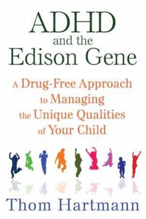 ADHD and the Edison Gene by Thom Hartmann