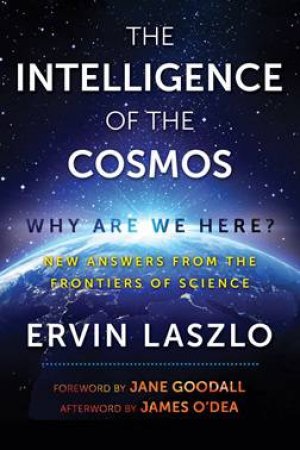 The Intelligence Of The Cosmos by Ervin Laszlo