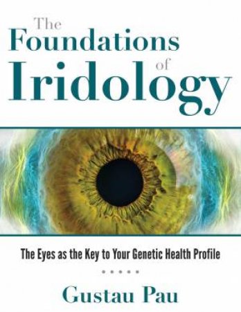 The Foundations Of Iridology by Gustau Pau