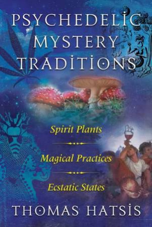 Psychedelic Mystery Traditions by Thomas Hatsis