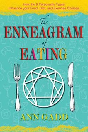 The Enneagram Of Eating by Ann Gadd