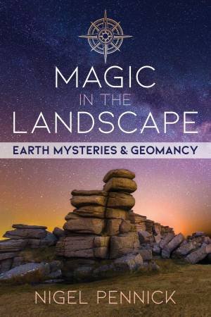 Magic In The Landscape: Earth Mysteries And Geomancy by Nigel Pennick