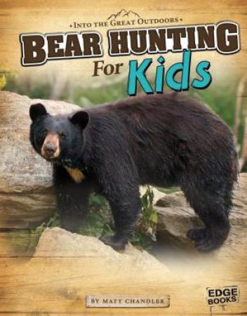 Bear Hunting for Kids by MATT CHANDLER