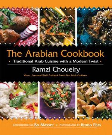 The Arabian Cookbook Traditional Arab Cuisine With A Modern Twist by Ramzi Choueiry