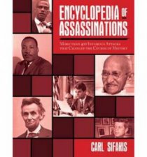 Encyclopedia of Assassinations More Than 400 Infamous Attacks That Changed the Course of History