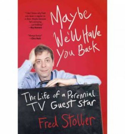 Maybe We'll Have You Back: the Life of a Perennial TV Guest Star by Fred Stoller