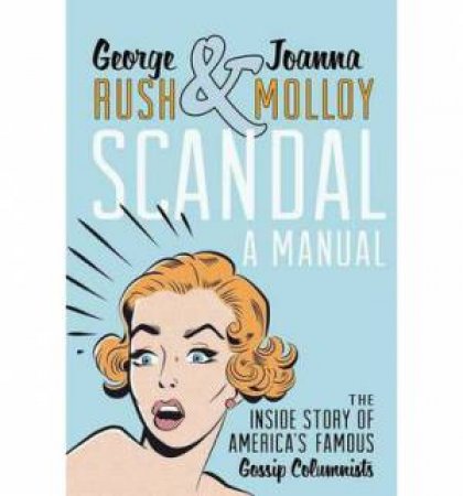 Scandal: a Manual by George Rush & Joanna Molloy