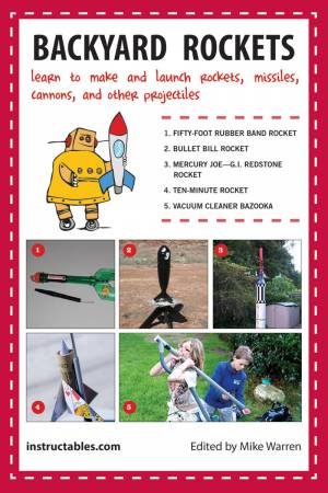 Model Rocket Book Learn to Make and Launch Rockets, Planes, Cannons, and More! by Instructables.c