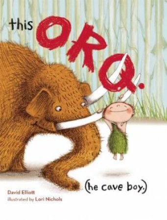 This Orq. (He Cave Boy.) by David Elliott & Lori Nichols