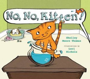 No, No, Kitten! by Shelley Moore Thomas & Lori Nichols