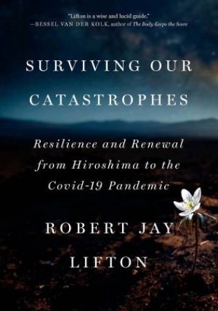 Surviving Our Catastrophes by Robert Jay Lifton