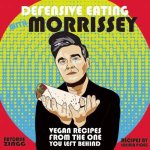 Defensive Eating With Morrissey Vegan Recipes From The One You Left Behind