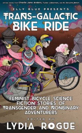 Trans-Galactic Bike Ride by Lydia Rogue & Elly Blue