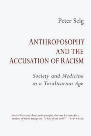 Anthroposophy And The Accusation Of Racism by Peter Selg & Jeff Martin