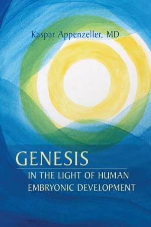 Genesis in the Light of Human Embryonic Development by Kaspar Appenzeller & Harold Jurgens