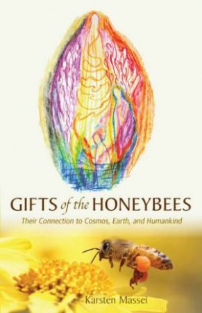 Gifts of the Honeybees by Karsten Massei & Karsten Massei & Alex Tuchman & Franziska Van Der Geest & Ines Kinchen