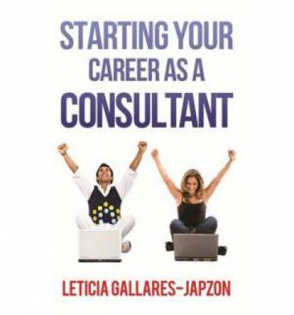 Starting Your Career as a Consultant by Leticia Gallares-japzon