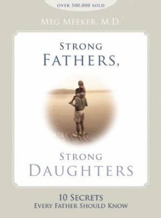 Strong Fathers, Strong Daughters by Meg Meeker