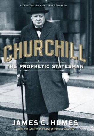 Churchill: The Prophetic Statesman by James C. Humes