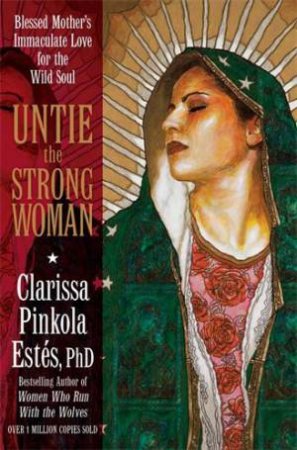 Untie the Strong Woman by Clarissa Pinkola Ests