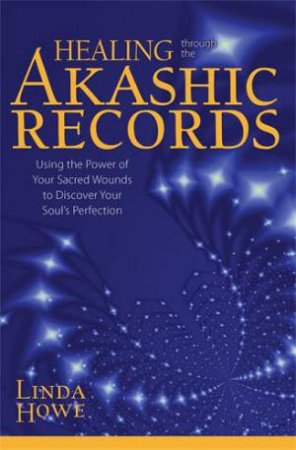 Healing Through the Akashic Records by Linda Howe